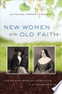 New women of the old faith : gender and American Catholicism in the progressive era /