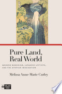 Pure Land, Real World : : Modern Buddhism, Japanese Leftists, and the Utopian Imagination /