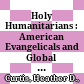 Holy Humanitarians : : American Evangelicals and Global Aid /