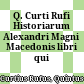 Q. Curti Rufi Historiarum Alexandri Magni Macedonis libri qui supersunt