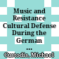 Music and Resistance : Cultural Defense During the German Occupation of Norway 1940-45