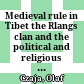 Medieval rule in Tibet : the Rlangs clan and the political and religious history of the ruling house of Phag mo gru pa : with a study of the monastic art of Gdan sa mthil