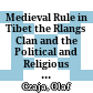 Medieval Rule in Tibet : the Rlangs Clan and the Political and Religious History of the Ruling House of Phag mo grup pa
