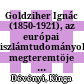 Goldziher Ignác (1850-1921), az európai iszlámtudományok megteremtöje : készítter 2021-ben, halálának 100, évfordulójára, a Magyar Tudomány Ünnepe alkalmából, a Magyar Tudományos Akadémia ... = Ignaz Goldziher (1850-1921, the founder of Islamic studies in Europe : published in 2021, on the 100th anniversary of his death, on the occasion of the celebration of Hungarian science by the Oriental Collection of the Library and Information Centre of the Hungarian Academy of Sciences ...