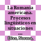 La Romania americana. Procesos lingüísticos en situaciones de contacto. /