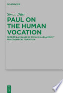 Paul on the Human Vocation : : Reason Language in Romans and Ancient Philosophical Tradition /