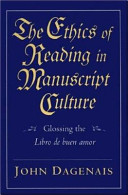 The ethics of reading in manuscript culture : glossing the Libro de buen amor /