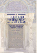 A struggle for Jerusalem and the Holy Land : : a new inquiry into the Qur'an and classic Islamic sources on the people of Israel, their Torah, and their links to the Holy Land /