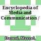 Encyclopedia of Media and Communication /