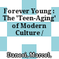 Forever Young : : The 'Teen-Aging' of Modern Culture /