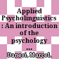 Applied Psycholinguistics : : An introduction of the psychology of language learning and teaching /