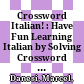 Crossword Italian! : : Have Fun Learning Italian by Solving Crossword Puzzles /
