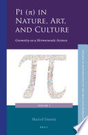 Pi (Ï€) in nature, art, and culture : : geometry as a hermeneutic science /