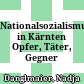 Nationalsozialismus in Kärnten : Opfer, Täter, Gegner