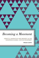 Becoming a movement : : identity, narrative and memory in the European global justice movement /
