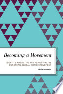 Becoming a movement : : identity, narrative and memory in the European global justice movement /
