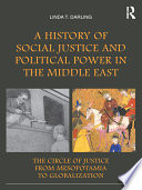 A history of social justice and political power in the Middle East : the circle of justice from Mesopotamia to globalization /