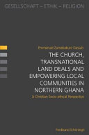 The Church, Transnational Land Deals and Empowering Local Communities in Northern Ghana : A Christian Socio-ethical Perspective