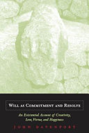 Will as commitment and resolve : an existential account of creativity, love, virtue, and happiness /