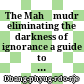 The Mahāmudrā eliminating the darkness of ignorance : a guide to Ka-gyü Mahāmudrā and Guru-yoga