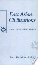East Asian civilizations : a dialogue in five stages /