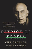 Patriot of Persia : Muhammad Mossadegh and a very British coup