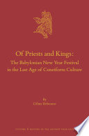 Of priests and kings : : the Babylonian new year festival in the last age of cuneiform culture /