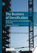 The Business of Densification : : Governing Land for Social Sustainability in Housing.
