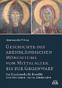 Geschichte des abendländischen Mönchtums vom Mittelalter bis zur Gegenwart : das Charisma des hl. Benedikt zwischen dem 6. und 20. Jahrhundert