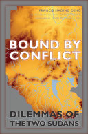 Bound by Conflict : : Dilemmas of the Two Sudans /