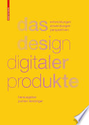 Das Design digitaler Produkte : : Entwicklungen, Anwendungen, Perspektiven /