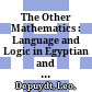 The Other Mathematics : : Language and Logic in Egyptian and in General /