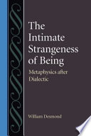 The intimate strangeness of being : metaphysics after dialectic /