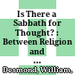 Is There a Sabbath for Thought? : : Between Religion and Philosophy /