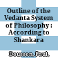 Outline of the Vedanta System of Philosophy : : According to Shankara /