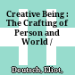 Creative Being : : The Crafting of Person and World /