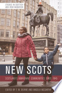 New Scots : : Scotland’s Immigrant Communities since 1945 /