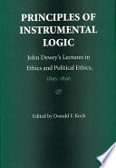 Principles of instrumental logic : John Dewey's lectures in ethics and political ethics, 1895-1896 /