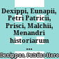 Dexippi, Eunapii, Petri Patricii, Prisci, Malchii, Menandri historiarum quae supersunt