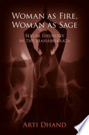 Woman as fire, woman as sage : sexual ideology in the Mahabharata /