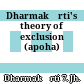 Dharmakīrti's theory of exclusion (apoha)