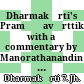 Dharmakīrti's Pramāṇavārttika : with a commentary by Manorathanandin = ĀcāryadharmakĪrteḥ pramāṇavārtikam : ācāryamanorathananikṛtayā vṛtyā saṃvalitam