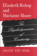 Elizabeth Bishop and Marianne Moore : the psychodynamics of creativity /