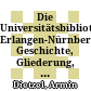 Die Universitätsbibliothek Erlangen-Nürnberg : Geschichte, Gliederung, Benutzung, Schätze ; eine Einführung
