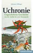 Uchronie : : ungeschehene Geschichte von der Antike bis zum Steampunk /