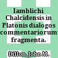 Iamblichi Chalcidensis in Platonis dialogos commentariorum fragmenta.