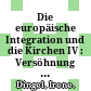 Die europäische Integration und die Kirchen IV : : Versöhnung und Ökumene, Ethik und Recht.