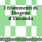 I frammenti di Diogene d'Enoanda