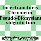 Incerti auctoris Chronicon Pseudo-Dionysianum vulgo dictum