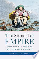 The Scandal of Empire : : India and the Creation of Imperial Britain /